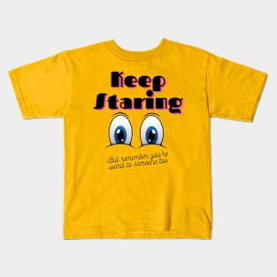 Keep Staring But You're Also A Weirdo Kids T-Shirt